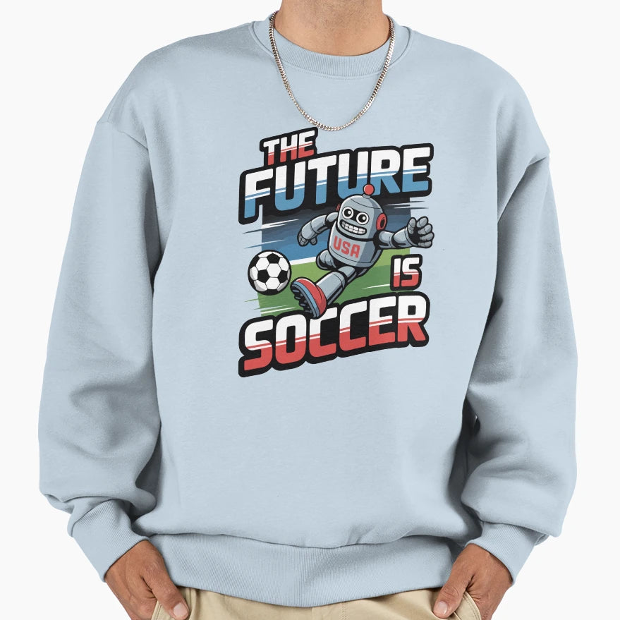 Future Is Soccer Robot World Sweatshirt - Fun Novelty Design for Adults - T-Shirt, Sweatshirt, Hoodie