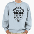 Football Im So Good Your Mom Sweatshirt - Minimalist Print for Adults - T-Shirt, Sweatshirt, Hoodie