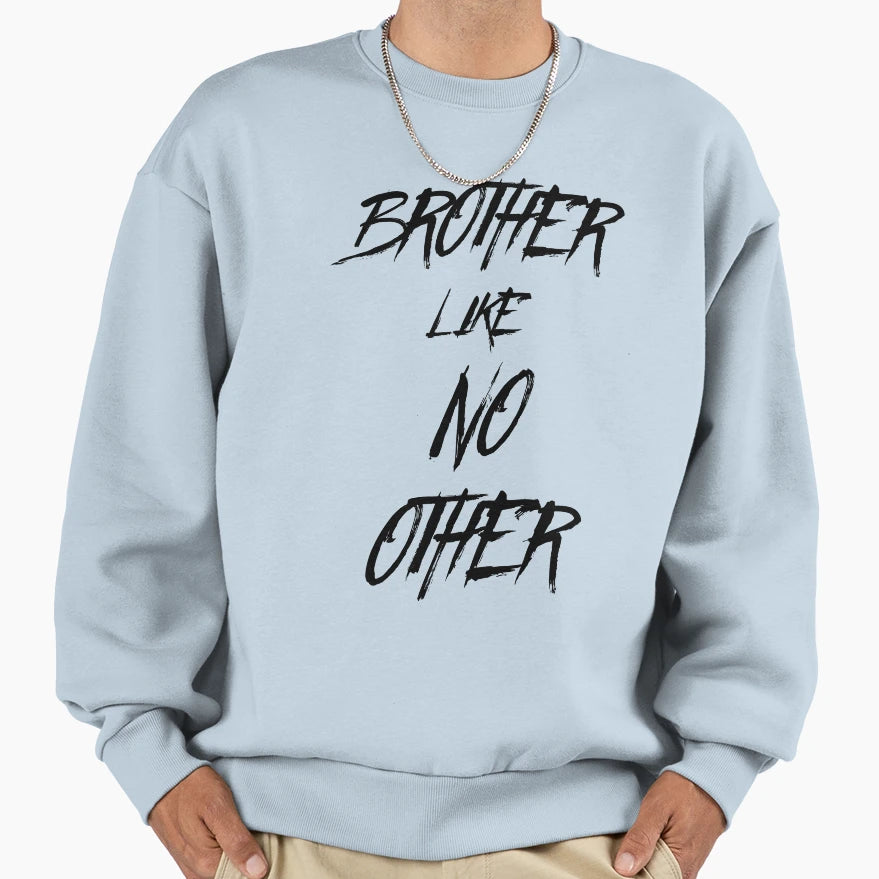 Brother Like No Other Sweatshirt - Casual Everyday Wear Unisex - T-Shirt, Sweatshirt, Hoodie