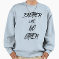 Brother Like No Other Sweatshirt - Casual Everyday Wear Unisex - T-Shirt, Sweatshirt, Hoodie