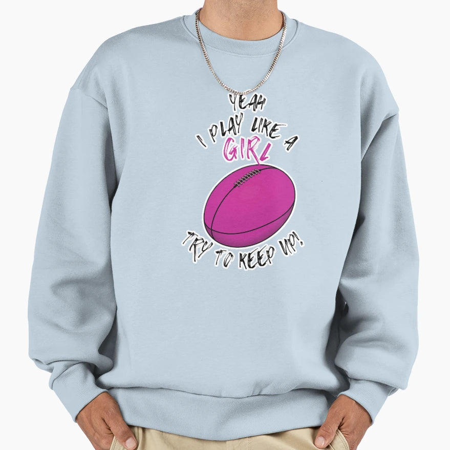 Yeah I Play Like Try To Keep Up Sweatshirt - Streetwear Style Men Women - T-Shirt, Sweatshirt, Hoodie