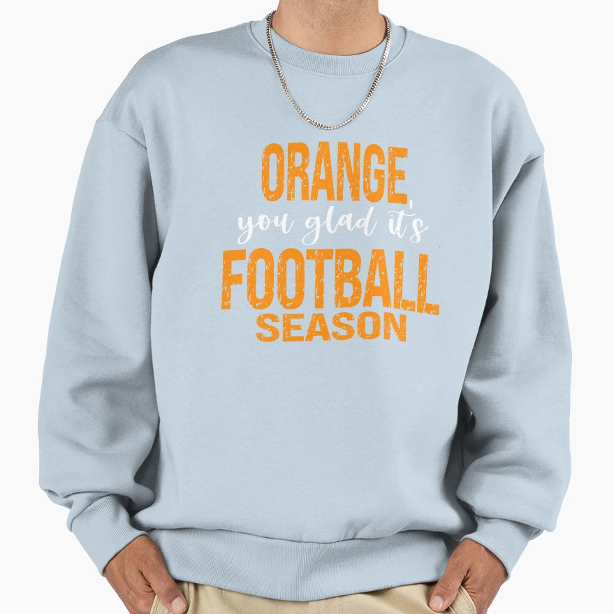 Orange You Glad Its Football Sweatshirt - Casual Everyday Wear for Adults - T-Shirt, Sweatshirt, Hoodie