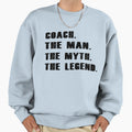 Coaches Myth Legend Sweatshirt - Custom Art Print Men Women - T-Shirt, Sweatshirt, Hoodie