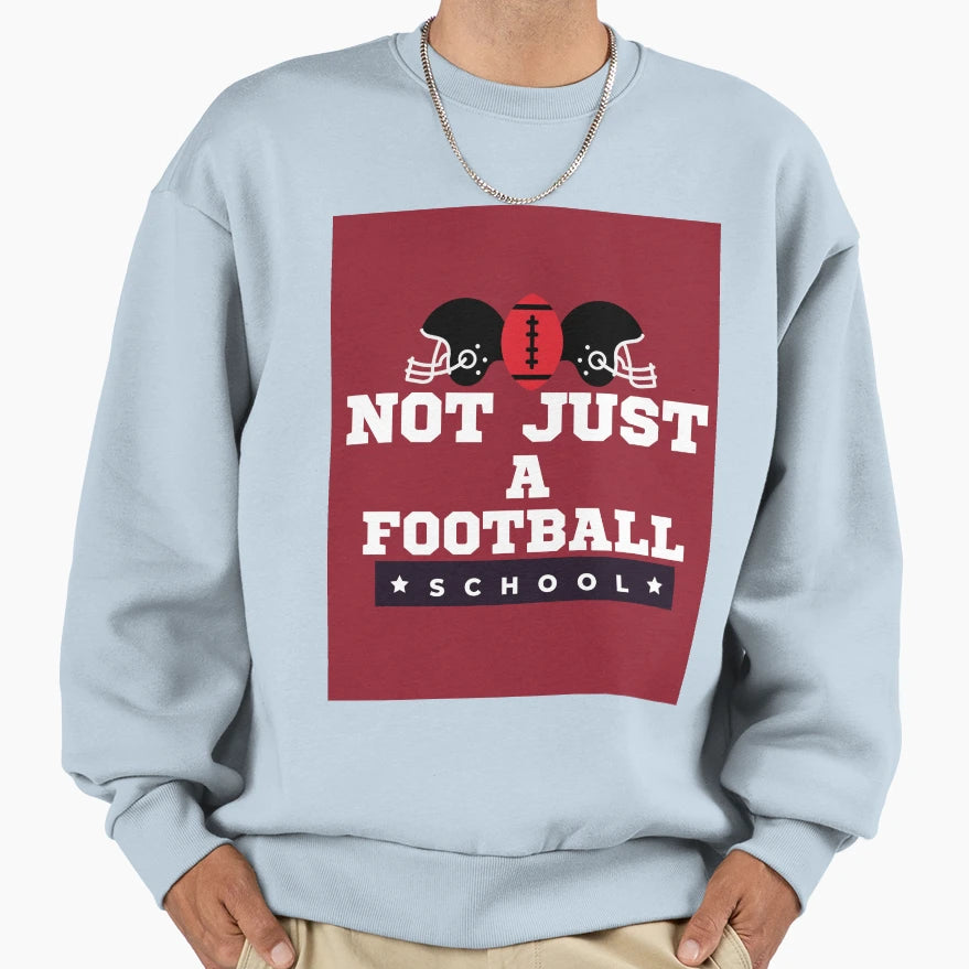 Not Just Football School Sweatshirt - Casual Everyday Wear Unisex - T-Shirt, Sweatshirt, Hoodie