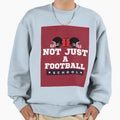 Not Just Football School Sweatshirt - Casual Everyday Wear Unisex - T-Shirt, Sweatshirt, Hoodie