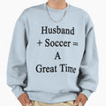 Husband Soccer Great Time T-Shirt - Novelty Apparel Men Women - T-Shirt, Sweatshirt, Hoodie