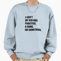 I Cant My Has Practice Game Or Sweatshirt - Custom Art Print Men Women - T-Shirt, Sweatshirt, Hoodie