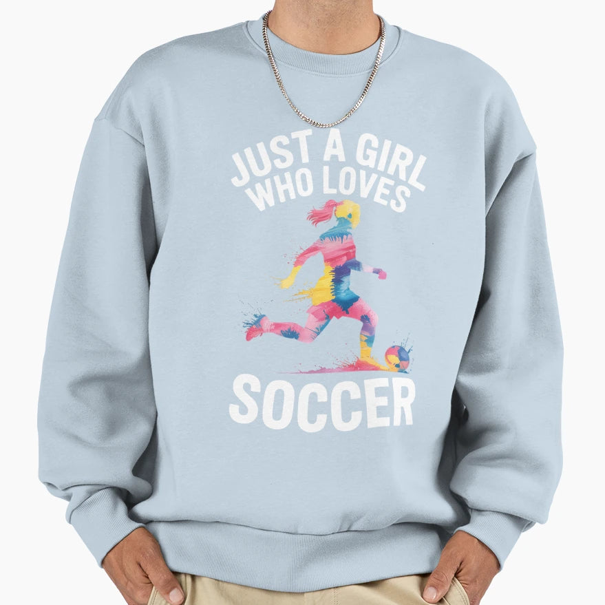 Just Who Loves Soccer Sweatshirt - Novelty Apparel Unisex - T-Shirt, Sweatshirt, Hoodie