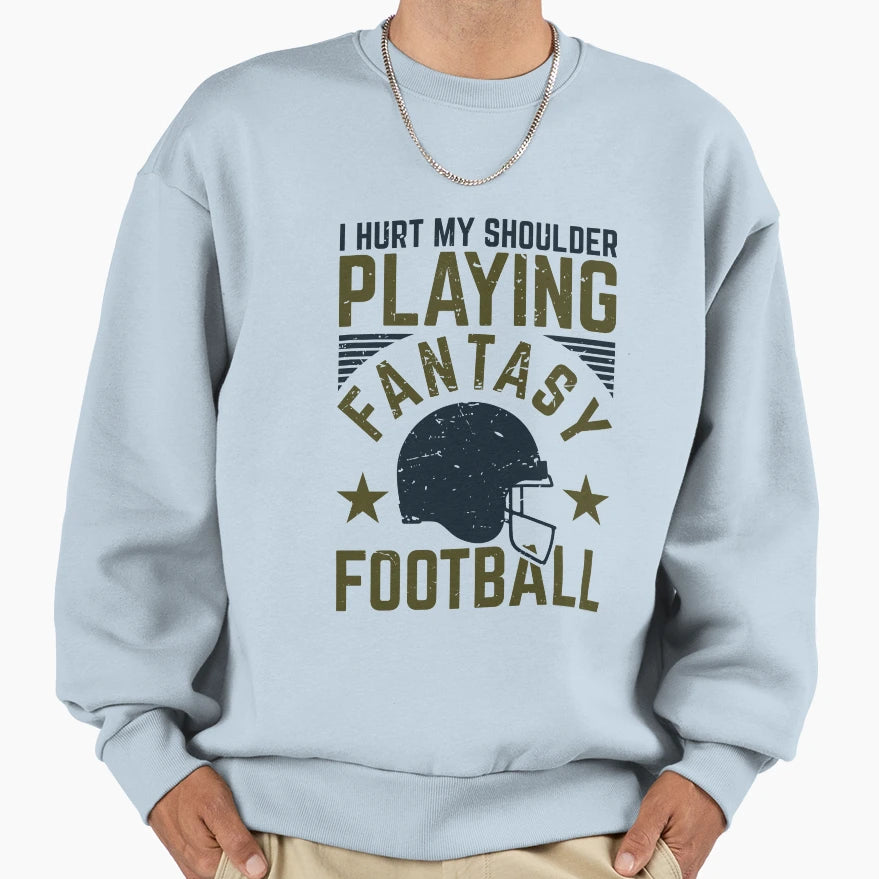 I Hurt My Shoulder Playing Fantasy Sweatshirt - Novelty Apparel Men Women - T-Shirt, Sweatshirt, Hoodie
