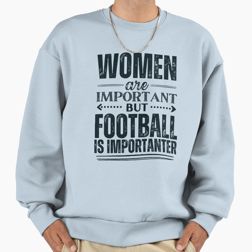 Are Important But Football Is More Sweatshirt - Minimalist Print Men Women - T-Shirt, Sweatshirt, Hoodie