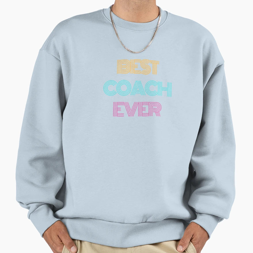 Best Coach Ever Sweatshirt - Unique Graphic Men Women - T-Shirt, Sweatshirt, Hoodie