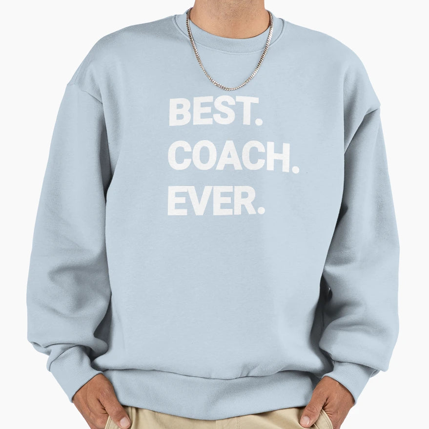 Best Coach Ever Sweatshirt - Streetwear Style for Adults - T-Shirt, Sweatshirt, Hoodie