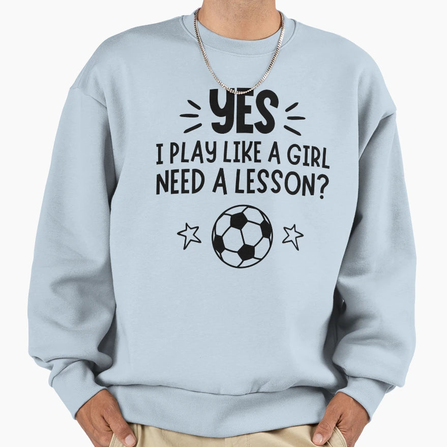 Football Yes I Play Like Need Lesson Sweatshirt - Unique Graphic Unisex - T-Shirt, Sweatshirt, Hoodie