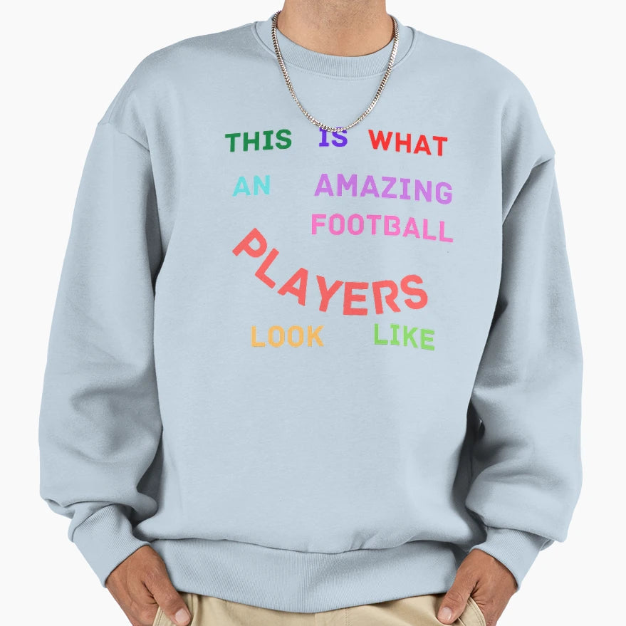 This Is What Amazing Football Players Sweatshirt - Streetwear Style Unisex - T-Shirt, Sweatshirt, Hoodie