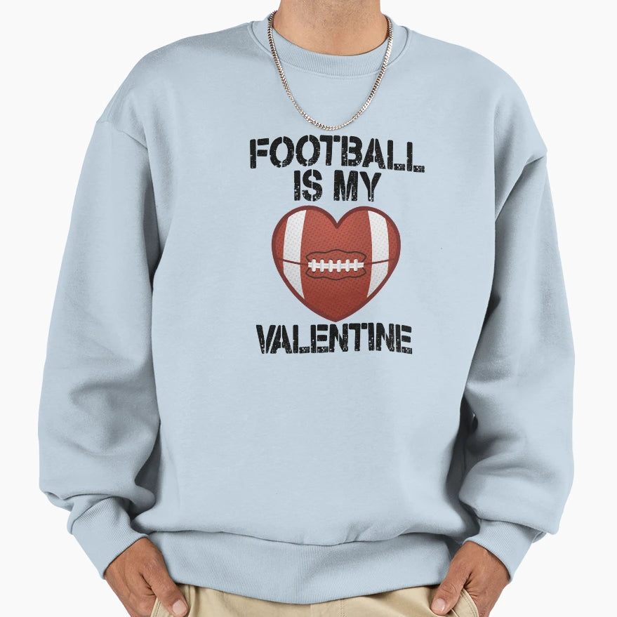 Football Is My Valentine Sweatshirt - Fun Novelty Design for Adults - T-Shirt, Sweatshirt, Hoodie