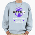 World Needs More Who Play Football Sweatshirt - Graphic Print Unisex - T-Shirt, Sweatshirt, Hoodie