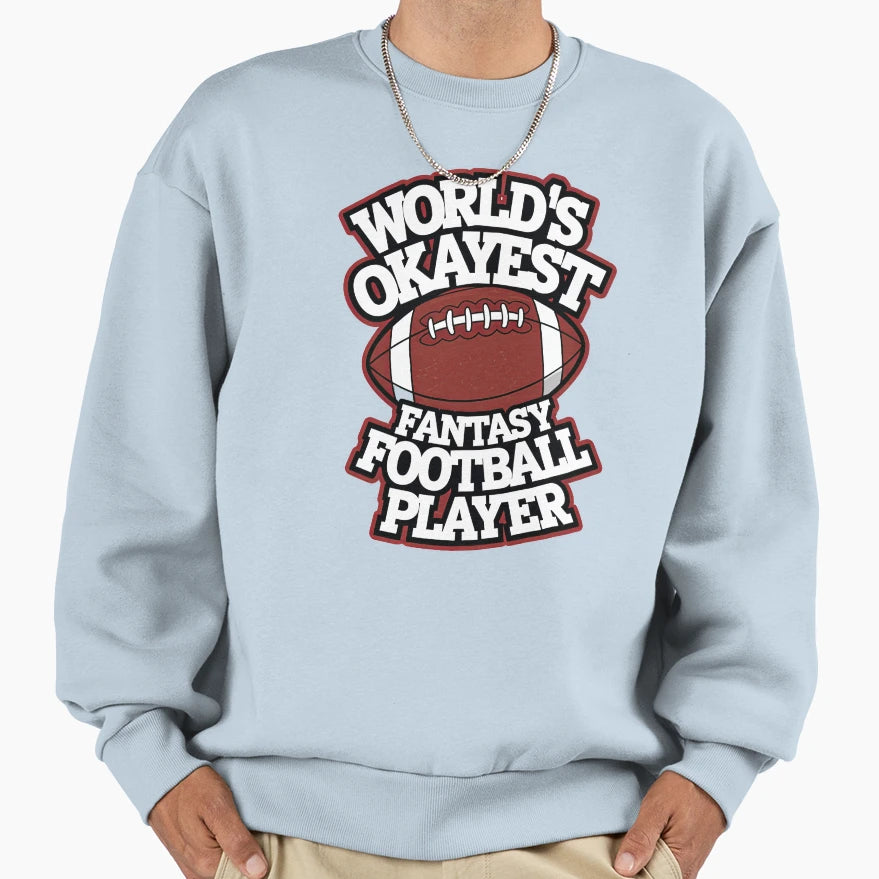 World Okayest Fantasy Football Sweatshirt - Fun Novelty Design Unisex - T-Shirt, Sweatshirt, Hoodie
