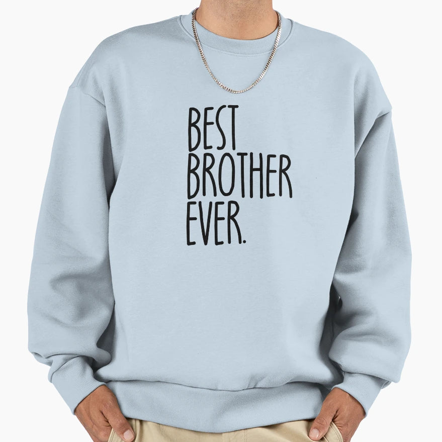 Best Brother Ever Gift Funny Mens Sweatshirt - Custom Art Print Men Women - T-Shirt, Sweatshirt, Hoodie