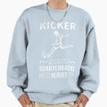 Kicker Because Quarterbacks Need Sweatshirt - Fun Novelty Design Men Women - T-Shirt, Sweatshirt, Hoodie