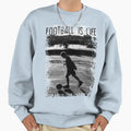 Football Is Life Sweatshirt - Fun Novelty Design Men Women - T-Shirt, Sweatshirt, Hoodie