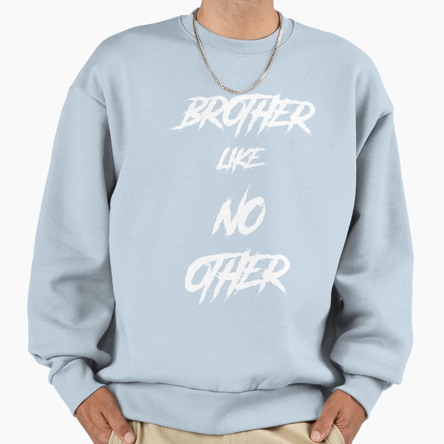 Brother Like No Other Sweatshirt - Novelty Apparel Unisex - T-Shirt, Sweatshirt, Hoodie