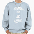 Brother Like No Other Sweatshirt - Novelty Apparel Unisex - T-Shirt, Sweatshirt, Hoodie