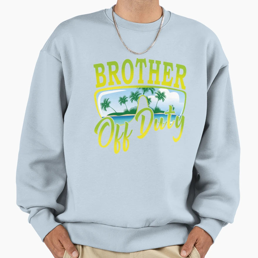 Brother Off Duty Creative Gift Sweatshirt - Trendy Graphic Men Women - T-Shirt, Sweatshirt, Hoodie