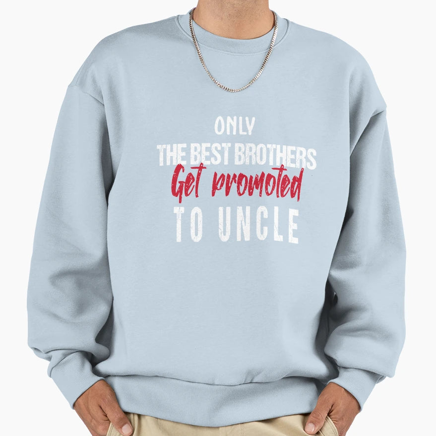 Only Best Brothers Get Promoted To Sweatshirt - Novelty Apparel Unisex - T-Shirt, Sweatshirt, Hoodie
