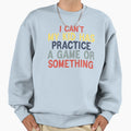 I Cant My Has Practice Game Or Sweatshirt - Minimalist Print Men Women - T-Shirt, Sweatshirt, Hoodie