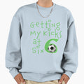 Funny Getting My Kicks Six 6Th Sweatshirt - Fun Novelty Design Men Women - T-Shirt, Sweatshirt, Hoodie
