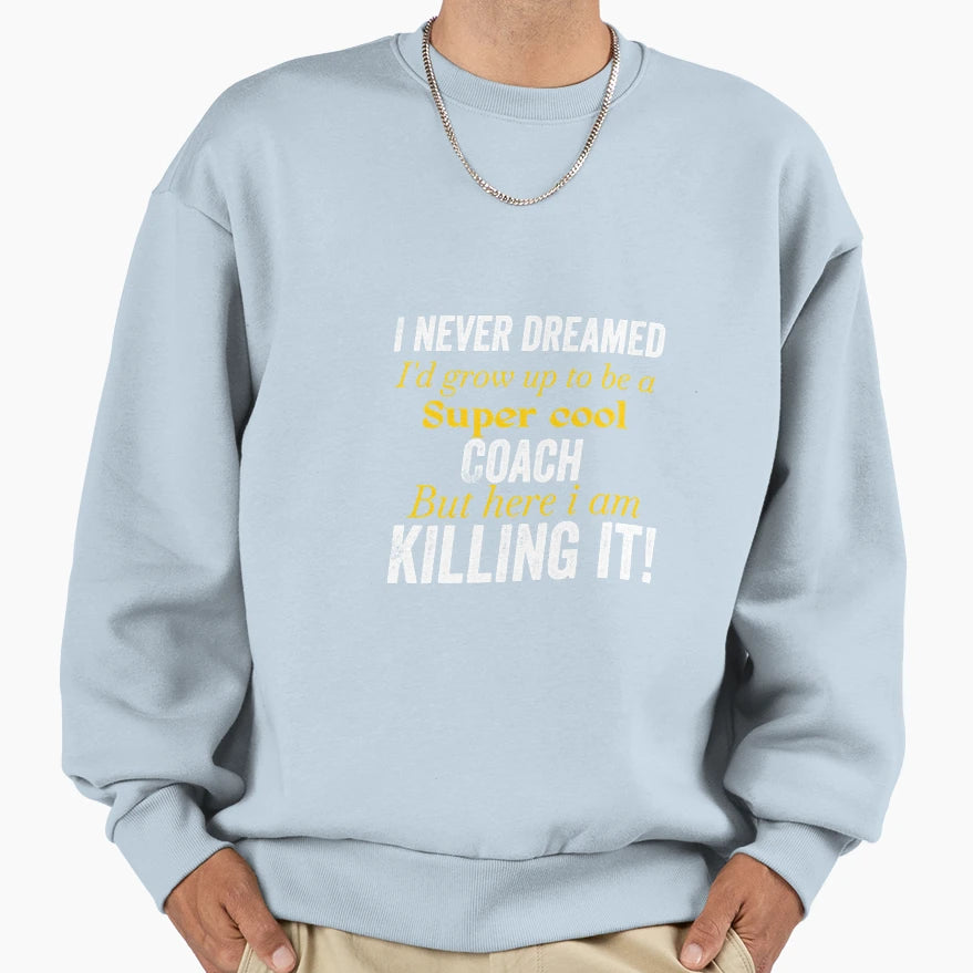 I Never Dreamed Coach Bright Sweatshirt - Graphic Print Unisex - T-Shirt, Sweatshirt, Hoodie