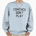 Coaches Dont Play Sweatshirt - Aesthetic Graphic for Adults - T-Shirt, Sweatshirt, Hoodie