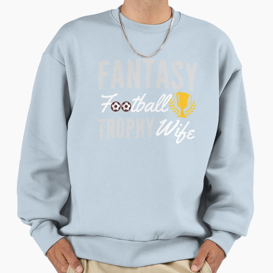 Fantasy Football Trophy Wife Sweatshirt - Fun Novelty Design for Adults - T-Shirt, Sweatshirt, Hoodie