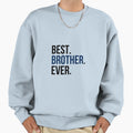 Best Brother Ever Sweatshirt - Casual Everyday Wear for Adults - T-Shirt, Sweatshirt, Hoodie