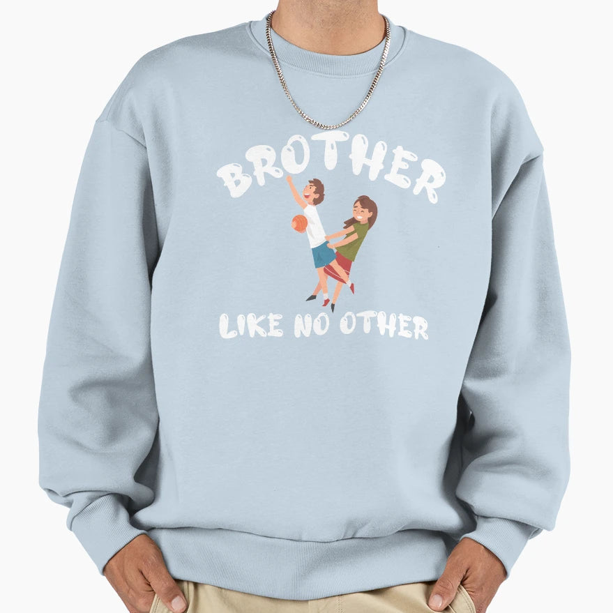 Copy Brother Like No Other Sweatshirt - Novelty Apparel Unisex - T-Shirt, Sweatshirt, Hoodie