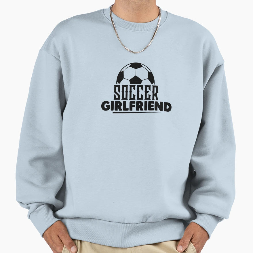 Soccer Girlfriend Sweatshirt - Fun Novelty Design Unisex - T-Shirt, Sweatshirt, Hoodie