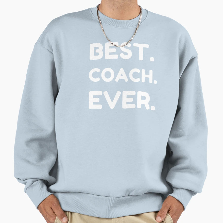Best Coach Ever Sweatshirt - Trendy Graphic Men Women - T-Shirt, Sweatshirt, Hoodie