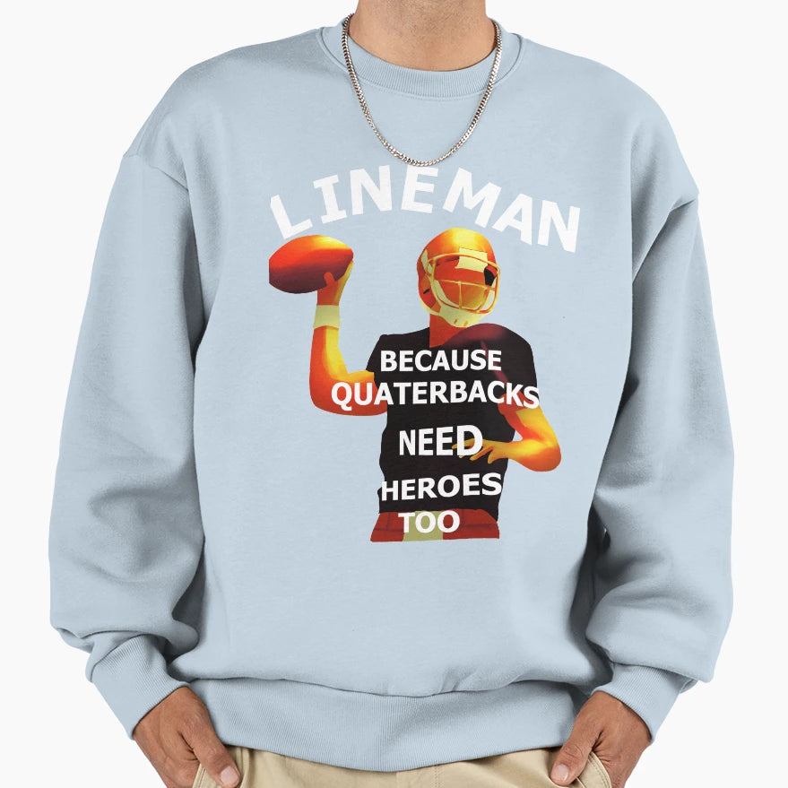 Lineman Because Quartebacks Need Sweatshirt - Aesthetic Graphic Men Women - T-Shirt, Sweatshirt, Hoodie