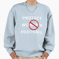 Protect Womens Football Sweatshirt - Casual Everyday Wear Men Women - T-Shirt, Sweatshirt, Hoodie