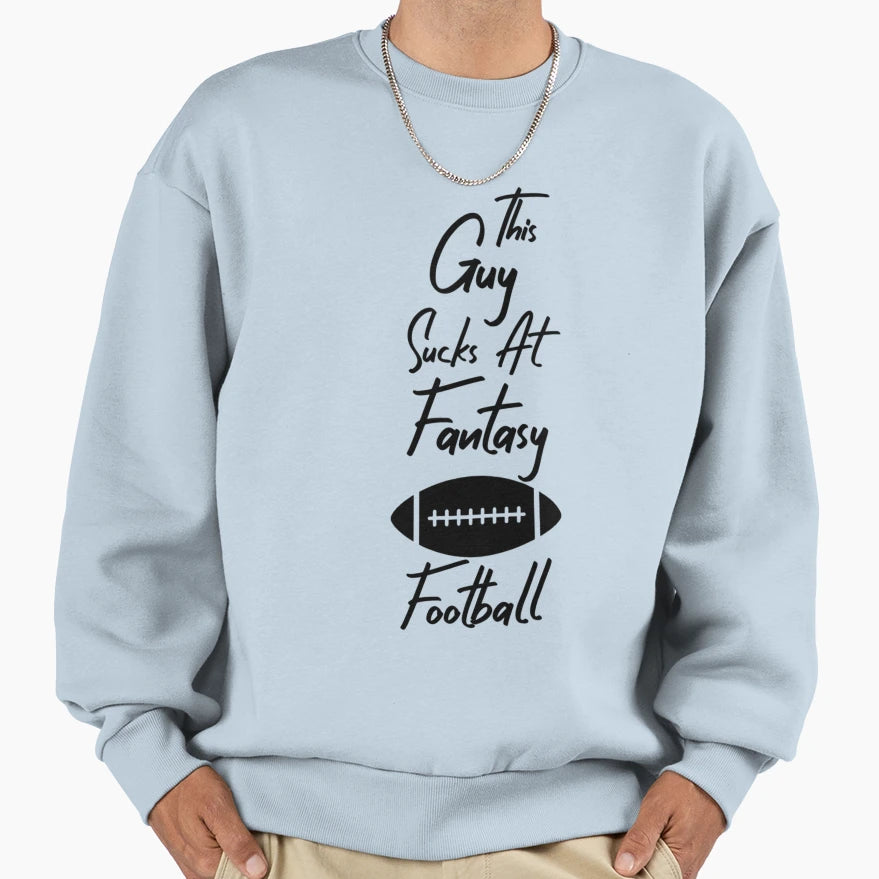 This Guy Sucks Fantasy Football Sweatshirt - Aesthetic Graphic Unisex - T-Shirt, Sweatshirt, Hoodie