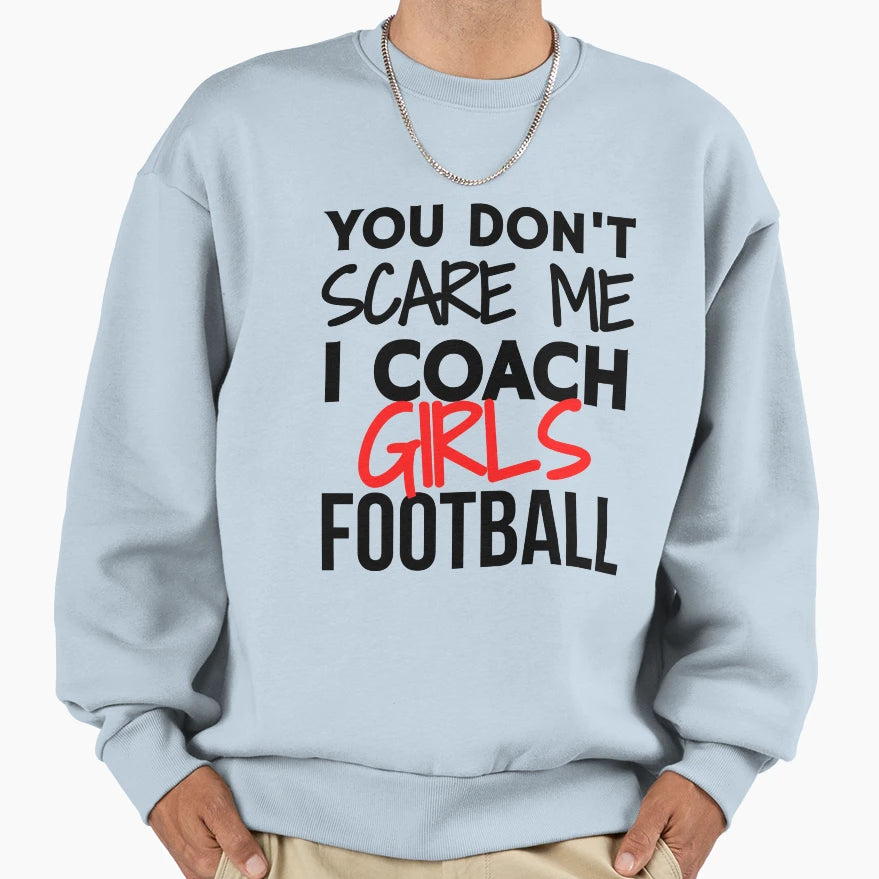 You Dont Scare Me I Coach Football Sweatshirt - Unique Graphic Unisex - T-Shirt, Sweatshirt, Hoodie