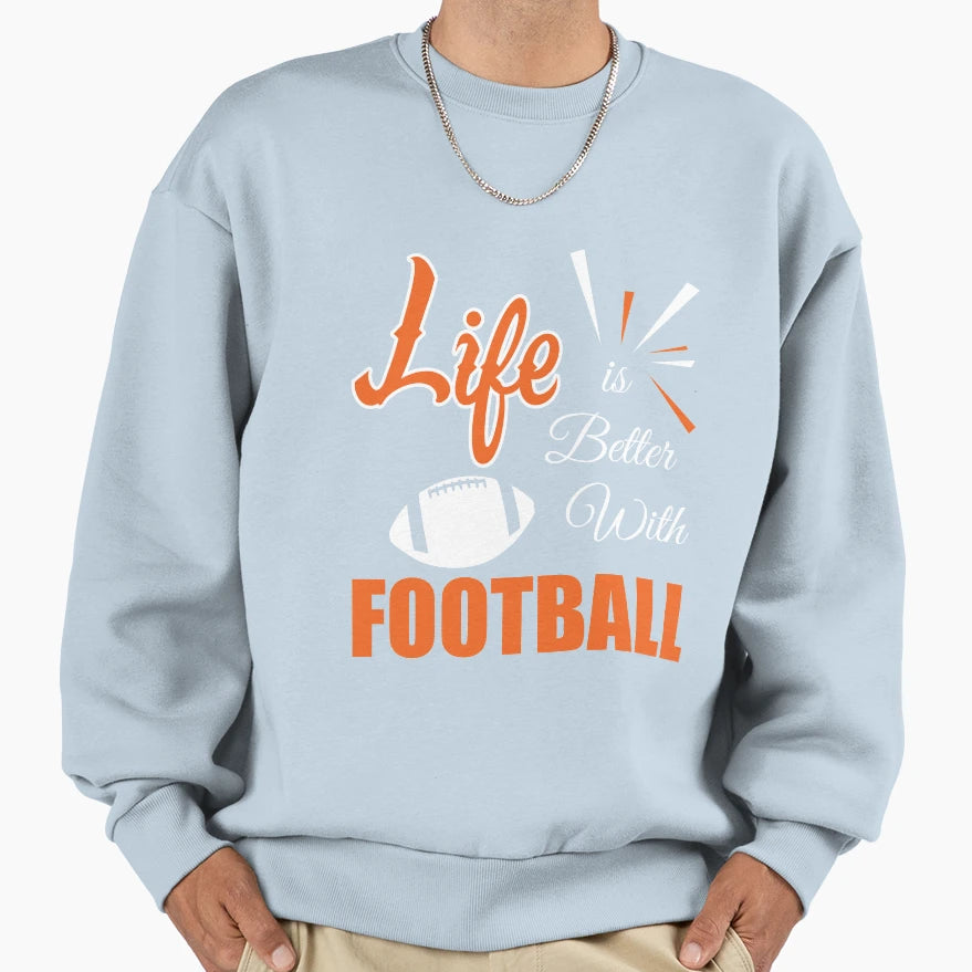 Life Is Better Football American T-Shirt - Aesthetic Graphic Men Women - T-Shirt, Sweatshirt, Hoodie
