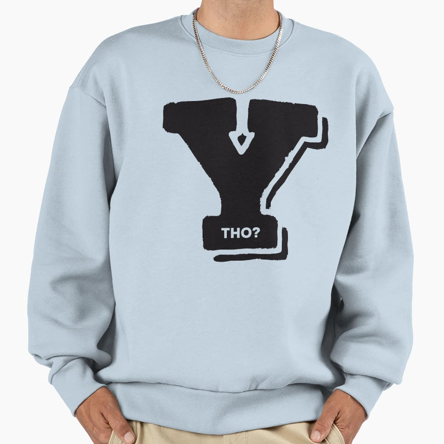 Y Tho Sweatshirt - Trendy Graphic for Adults - T-Shirt, Sweatshirt, Hoodie