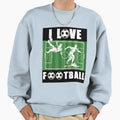 I Love Football Sweatshirt - Trendy Graphic Men Women - T-Shirt, Sweatshirt, Hoodie