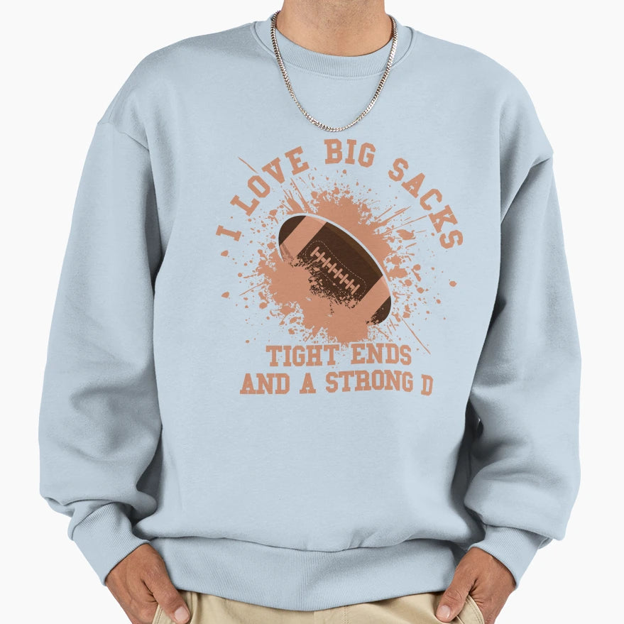 I Love Big Sacks Tight Ends And Strong T-Shirt - Unique Graphic for Adults - T-Shirt, Sweatshirt, Hoodie