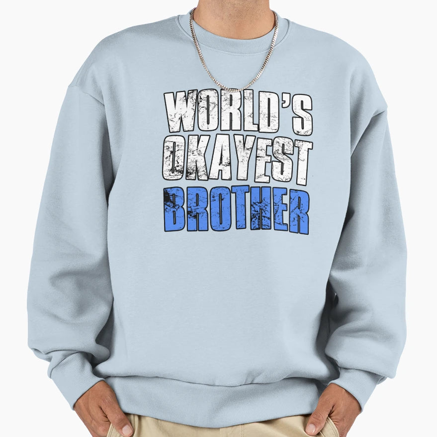 Worlds Okayest Brother Sweatshirt - Streetwear Style for Adults - T-Shirt, Sweatshirt, Hoodie