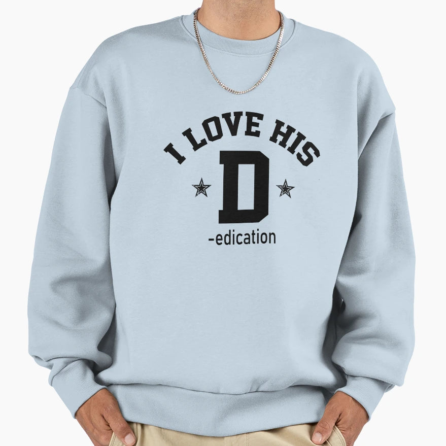 I Love His Dedication Valentines Sweatshirt - Custom Art Print for Adults - T-Shirt, Sweatshirt, Hoodie