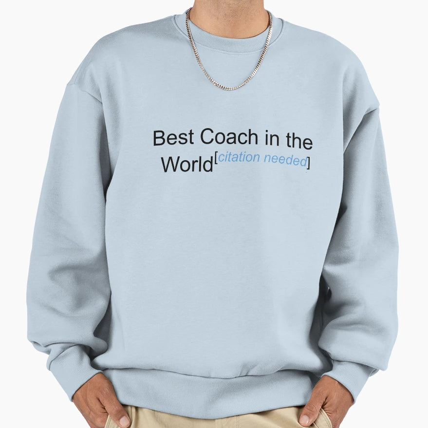 Best Coach World Citation Needed Sweatshirt - Streetwear Style Men Women - T-Shirt, Sweatshirt, Hoodie