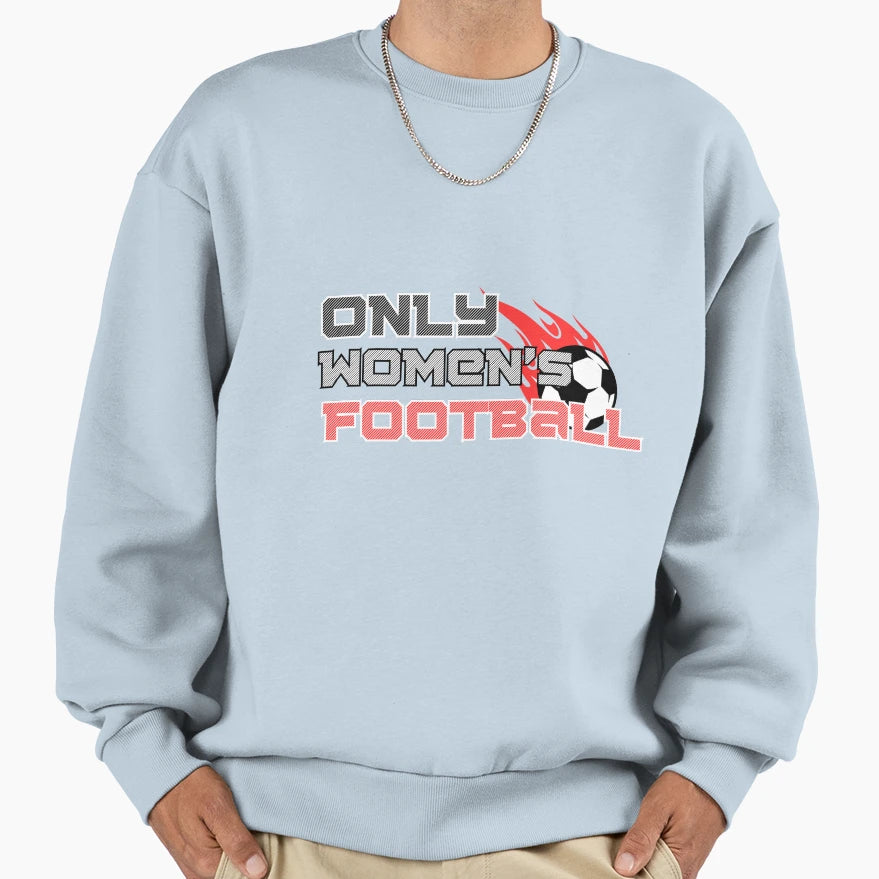 Only Womens Football 1 Sweatshirt - Unique Graphic Men Women - T-Shirt, Sweatshirt, Hoodie