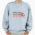 Only Womens Football 1 Sweatshirt - Unique Graphic Men Women - T-Shirt, Sweatshirt, Hoodie